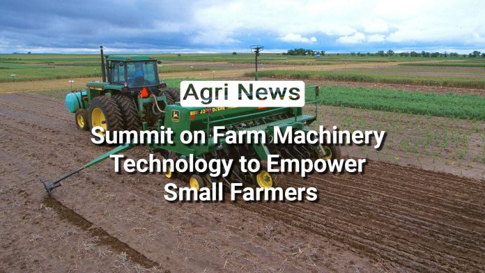 Revolutionizing Indian Agriculture: Summit on Farm Machinery Technology Empowers Small Farmers